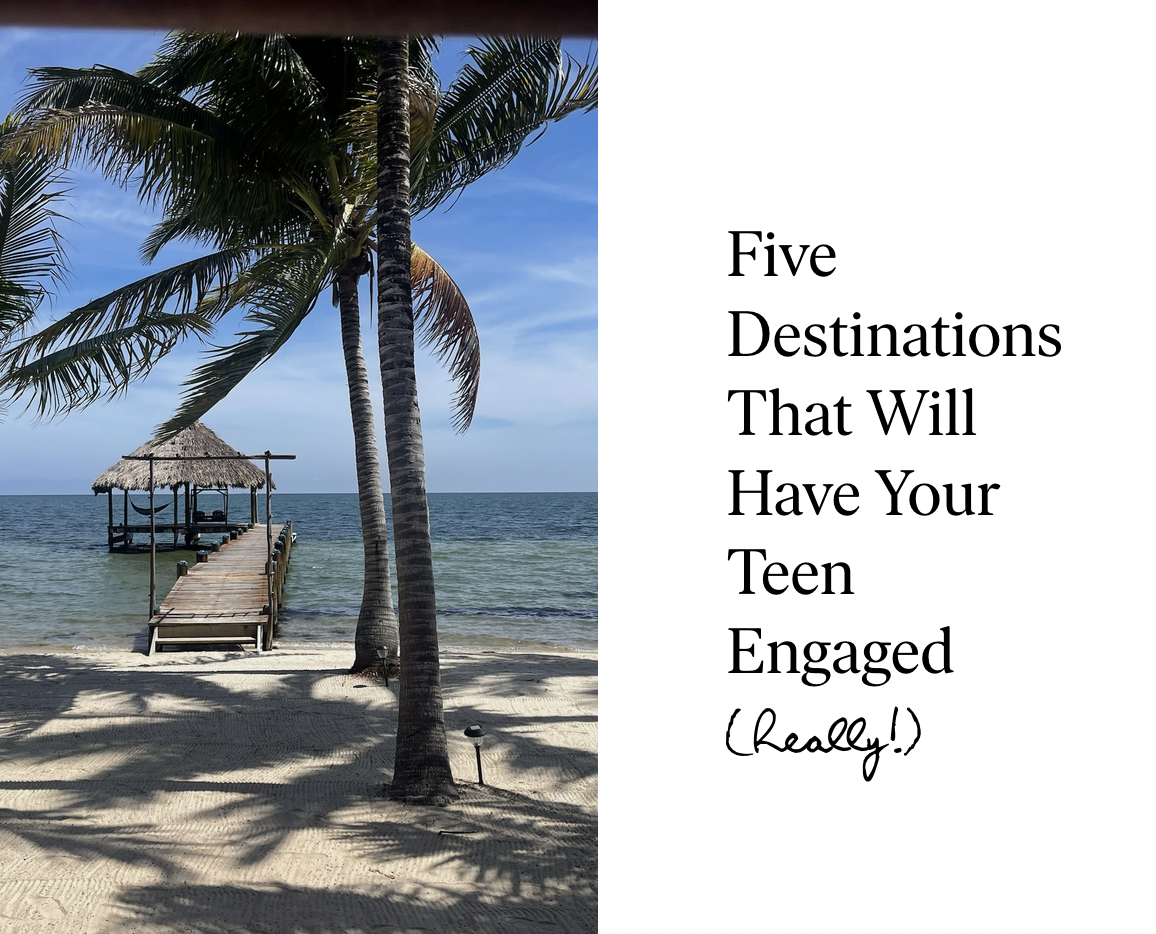 5 Destinations That Will Have Your Teen Engaged