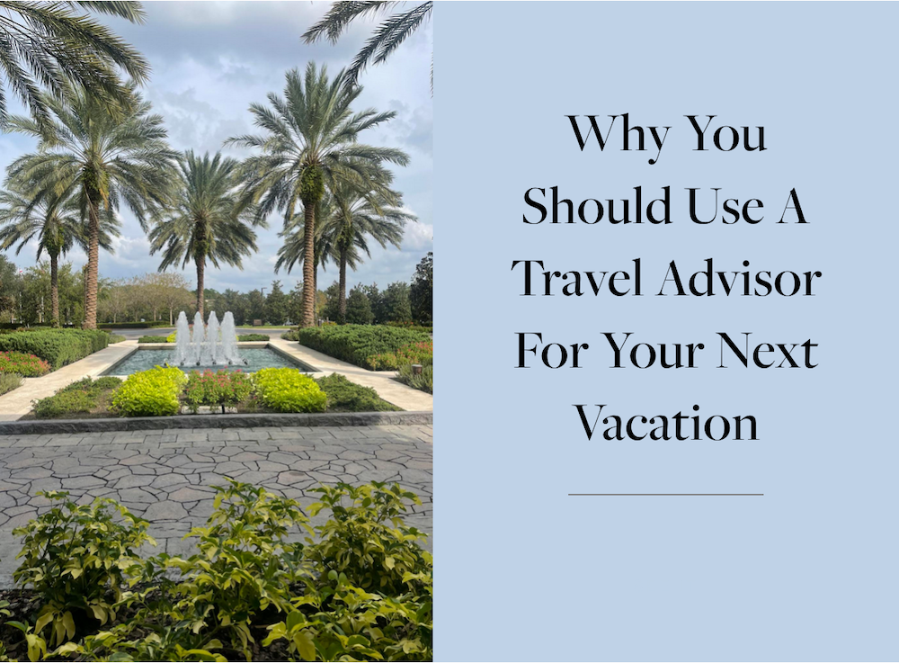 Why you should use a travel advisor for your next vacation